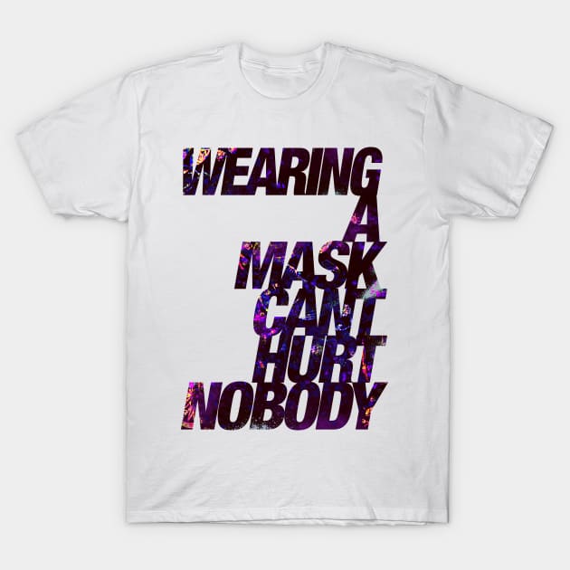 Wearing a Mask Can't Hurt Nobody T-Shirt by Astrayeah